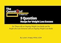The Commit2Self 5 Question Recipe for Weight loss Success: For those with an ongoing weight loss battle and the people that love someone with an ongoing weight loss battle 0692360492 Book Cover