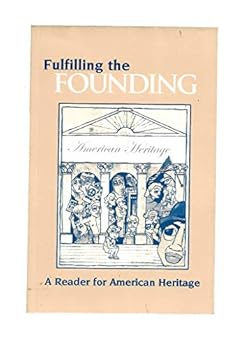 Paperback Fulfilling the Founding A Reader for American Heritage Book