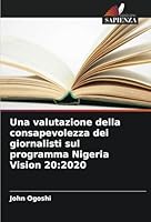 Una valutazione della consapevolezza dei giornalisti sul programma Nigeria Vision 20:2020 (Italian Edition) 6208765986 Book Cover