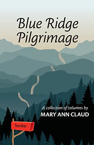 Blue Ridge Pilgrimage: A Collection of Columns by Mary Ann Claud