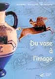  Du vase à l\'image.: Le monde des Grecs et des Etrusques d\'après les collections d\'Auvergne