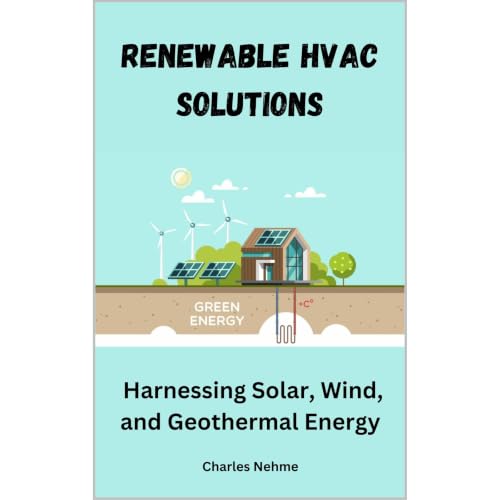 Renewable HVAC Solutions: Harnessing Solar, Wind, and Geothermal Energy