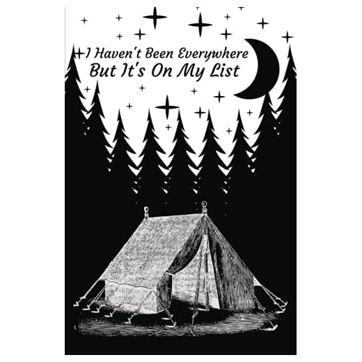 I Haven't Been Everywhere But It's On My List, Family Camping Journal; Detailed Campsite logbook with Prompts for families to record Campers ... RV Journal, Glamping Keepsake Memory Book