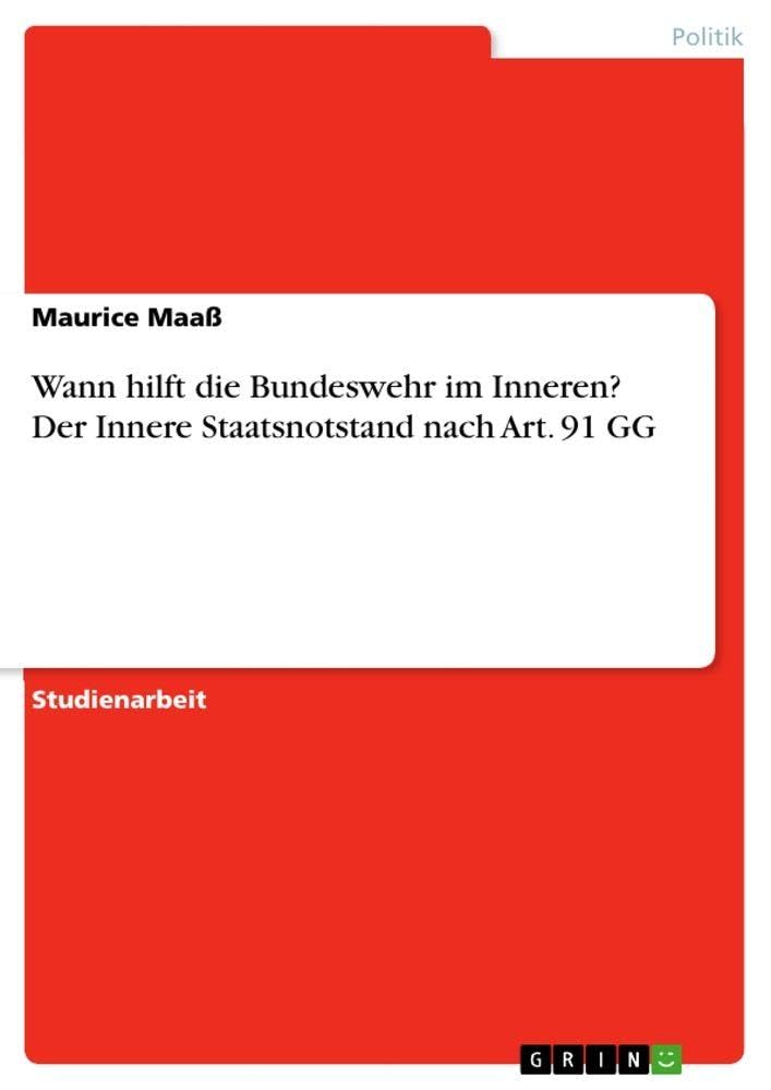 Wann hilft die Bundeswehr im Inneren? Der Innere Staatsnotstand nach Art. 91 GG