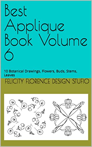 Best Applique Book Volume 6: 10 Botanical Drawings, Flowers, Buds, Stems, Leaves (Best Applique Books)