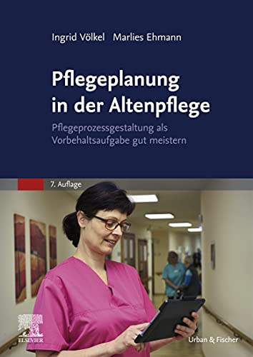 Pflegeplanung in der Altenpflege: Pflegeprozessgestaltung als Vorbehaltsaufgabe gut meistern (PFLEGE