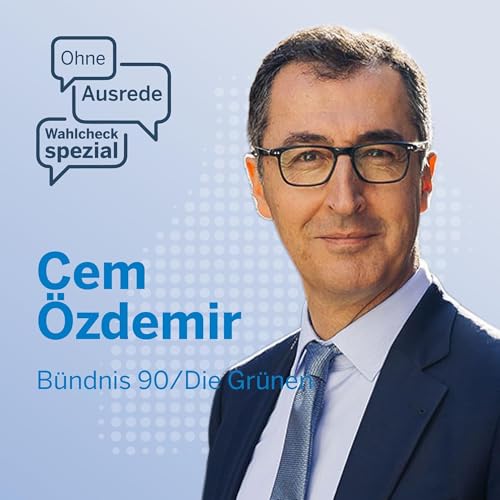 Ohne Ausrede Wahlcheck spezial &ndash; der Live-Talk mit Cem &Ouml;zdemir, B&uuml;ndnis 90/Die Gr&uuml;nen