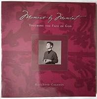 Moment By Moment - Touching the Face of God B000AN09C6 Book Cover