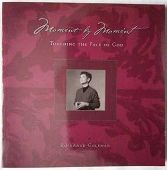 Moment By Moment - Touching the Face of God