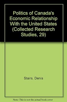Paperback Politics of Canada's Economic Relationship With the United States (Collected Research Studies, 29) Book