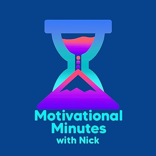 Motivational Minutes with Nick - Episode 18