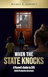 When the State Knocks: A Parent's Guide to CPS (Child Protective Services)