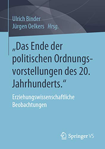„Das Ende der politischen Ordnungsvorstellungen des 20. Jahrhunderts.": Erziehungswissenschaftliche Beobachtungen (German Edition)