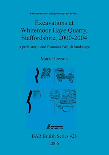 Excavations at Whitemoor Haye Quarry, Staffordshire, 2000-2004 (BAR British)