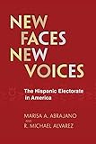 New Faces, New Voices: The Hispanic Electorate in America