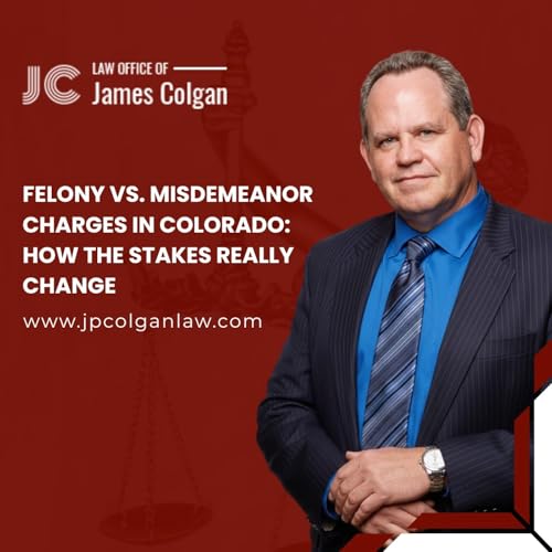 Felony vs. Misdemeanor Charges in Colorado: How the Stakes Really Change