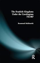 The Frankish Kingdoms Under the Carolingians 751-987