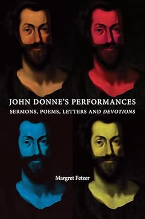 John Donne's Performances: Sermons, Poems, Letters and Devotions book cover