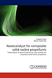  Nanocatalyst for composite solid rocket propellants: Nanocatalyst as potential burning rate modifier for composite solid rocket propellants