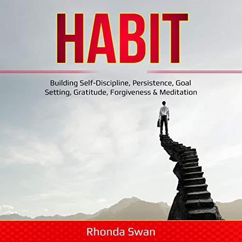 Cover art for Habit: Building Self-Discipline, Persistence, Goal Setting, Gratitude, Forgiveness & Meditation
