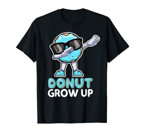 Donut Grow Up - Funny Dabbing Doughnut Donut Lover Pun Jokes Camiseta