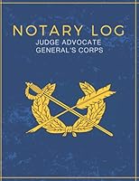 NOTARY LOG JUDGE ADVOCATE GENERAL'S CORPS: Notary Logbook for Paralegals and Judge Advocates, IAW AR 27-55 B09765S6Q8 Book Cover