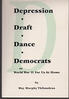 Depression, Draft, Dance, Democrats - World War II For Us At Home 0962473545 Book Cover