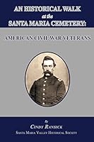 An Historical Walk at the Santa Maria Cemetery: American Civil War Veterans 1596413638 Book Cover