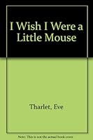I Wish I Were a Little Mouse 1558583440 Book Cover