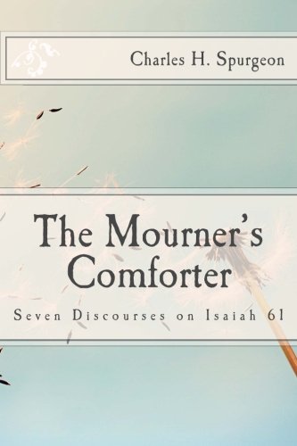 The Mourner's Comforter: Seven Discourses on Isaiah 61 Paperback β September 16, 2014