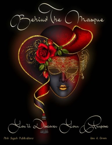 Behind The Masque You'll Discover Your Purpose: Volume 1 (Pink Sugah's Journals)