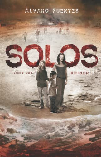 SOLOS (Libro uno):Origen: Una carrera contrarreloj donde los seres humanos pueden ser más peligrosos que los propios zombis. (Saga Línea Z DOLMEN)