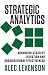 Strategic Analytics: Advancing Strategy Execution and Organizational Effectiveness