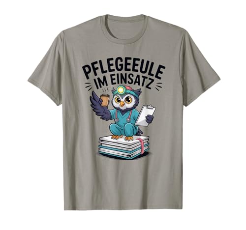 Pflegeeule im Einsatz Nachtdienst Spruch f&uuml;r Pflegekraft T-Shirt