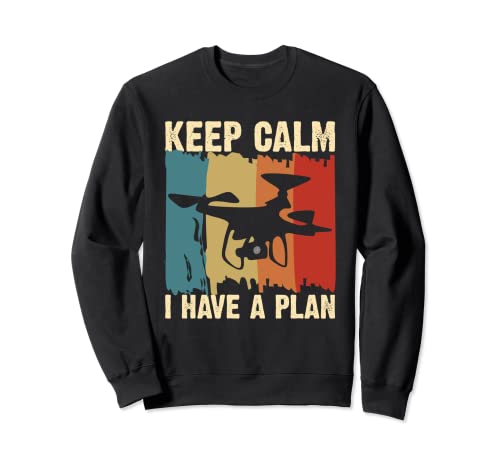 Dron con texto en inglés "Keep Calm I Have a Plan" Sudadera