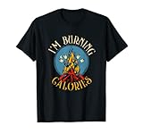 Estoy quemando calorías Camping Chimenea Camper Firepit senderismo Camiseta