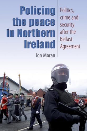 Policing the peace in Northern Ireland: Politics, crime and security after the Belfast Agreement
