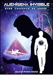Alienígena Invisible: Otro Concepto de Héroe (Spanish Edition)