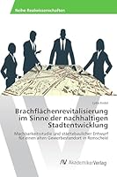 Brachflächenrevitalisierung im Sinne der nachhaltigen Stadtentwicklung 3639851773 Book Cover