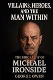 THE BIOGRAPHY OF MICHAEL IRONSIDE: VILLIANS, HEROES, AND THE MAN WITHIN