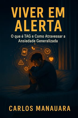 Viver em Alerta: O que é TAG e Como Atravessar a Ansiedade Generalizada