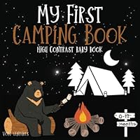 Discover the World in Monochrome: A High-Contrast Black and White Adventure for Baby's First Camping Trip: Book For Babies: 0- 12 Months B0CV7XW9LJ Book Cover