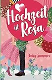  Hochzeit ist Rosa: Romantische Komödie, Liebesroman (Hochzeit-Reihe, Band 3)
