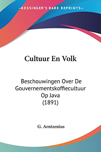 Cultuur En Volk: Beschouwingen Over De Gouvernementskoffiecultuur Op Java (1891) (Chinese Edition)