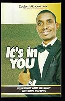 IT'S IN YOU: How to Get what you want with what you have. 1977043844 Book Cover