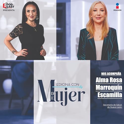 Lo que nunca te cuentan de dirigir la salud de un estado|Dra. Alma Rosa Marroqu&iacute;n Escamilla Secretaria de Salud del Estado de Nuevo Le&oacute;nT.1 - EP. 12 | Medicina con M de mujer