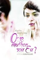 Espelho, Espelho Meu, Que Mulher Sou Eu? 8584810412 Book Cover