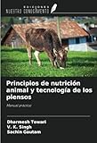 Principios de nutrición animal y tecnología de los piensos: Manual práctico