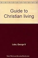 Guide to Christian living: A new compendium of moral theology 0870610929 Book Cover
