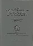magdeburg domgymnasium  Der Magdeburger Dom : ottonische Gründung und staufischer Neubau , Bericht über ein wissenschaftliches Symposium in Magdeburg vom 7.10. bis 11.10.1986.